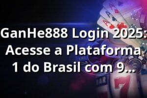 GanHe888 Login 2025: Acesse a Plataforma #1 do Brasil com 97,8% RTP 🔥
